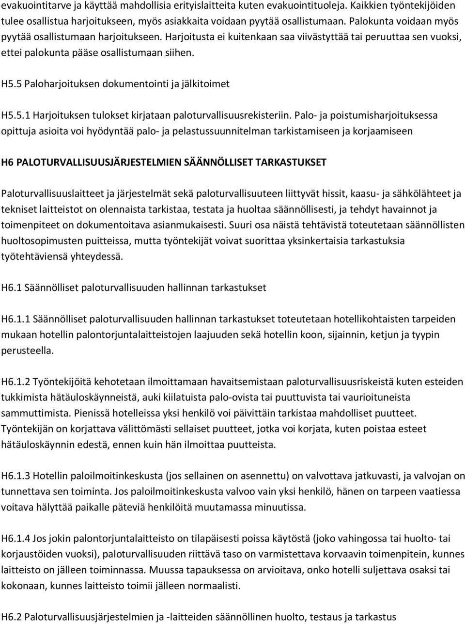 5 Paloharjoituksen dokumentointi ja jälkitoimet H5.5.1 Harjoituksen tulokset kirjataan paloturvallisuusrekisteriin.