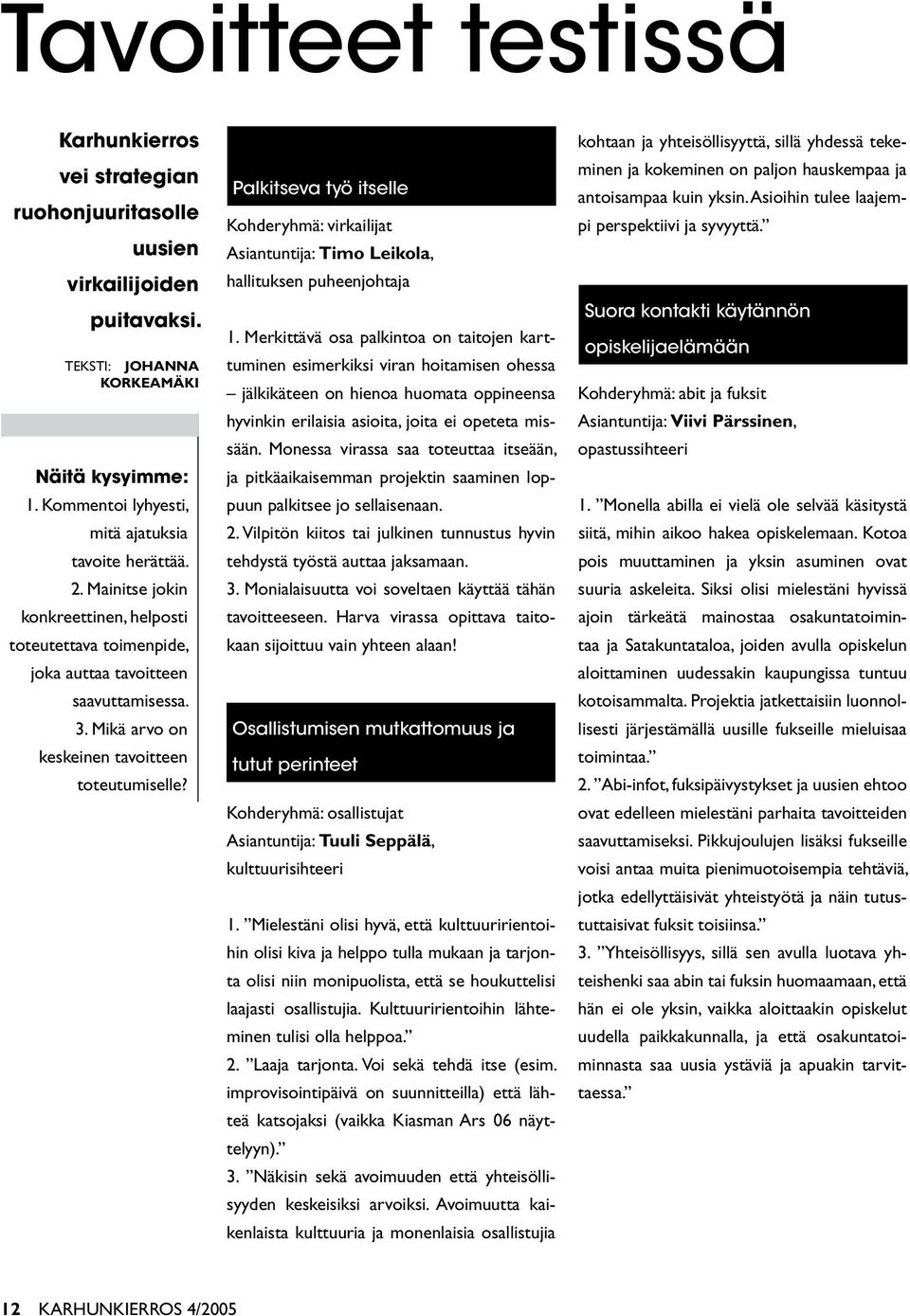 Palkitseva työ itselle Kohderyhmä: virkailijat Asiantuntija: Timo Leikola, hallituksen puheenjohtaja 1.