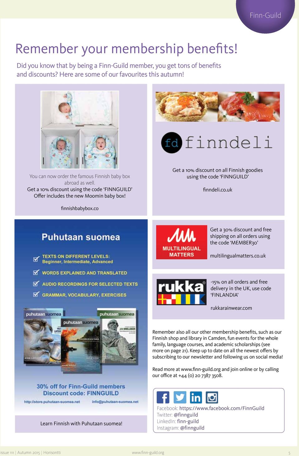 Get a 10% discount on all Finnish goodies using the code FINNGUILD finndeli.co.uk finnishbabybox.co Get a 30% discount and free shipping on all orders using the code MEMBER30 multilingualmatters.co.uk -15% on all orders and free delivery in the UK, use code FINLANDIA rukkarainwear.