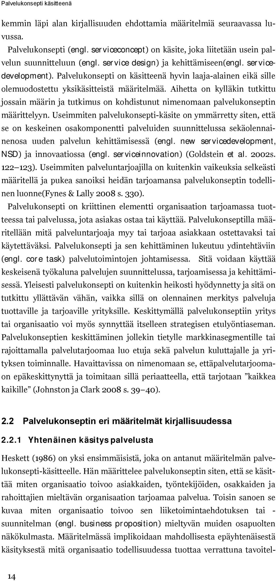 Palvelukonsepti on käsitteenä hyvin laaja alainen eikä sille olemuodostettu yksikäsitteistä määritelmää.