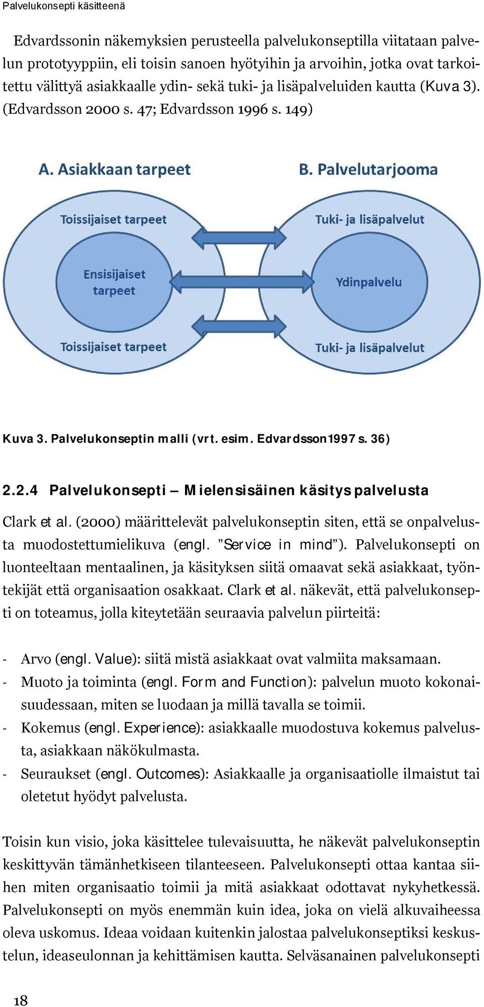 (2000) määrittelevät palvelukonseptin siten, että se onpalvelusta muodostettumielikuva (engl. Service in mind ).