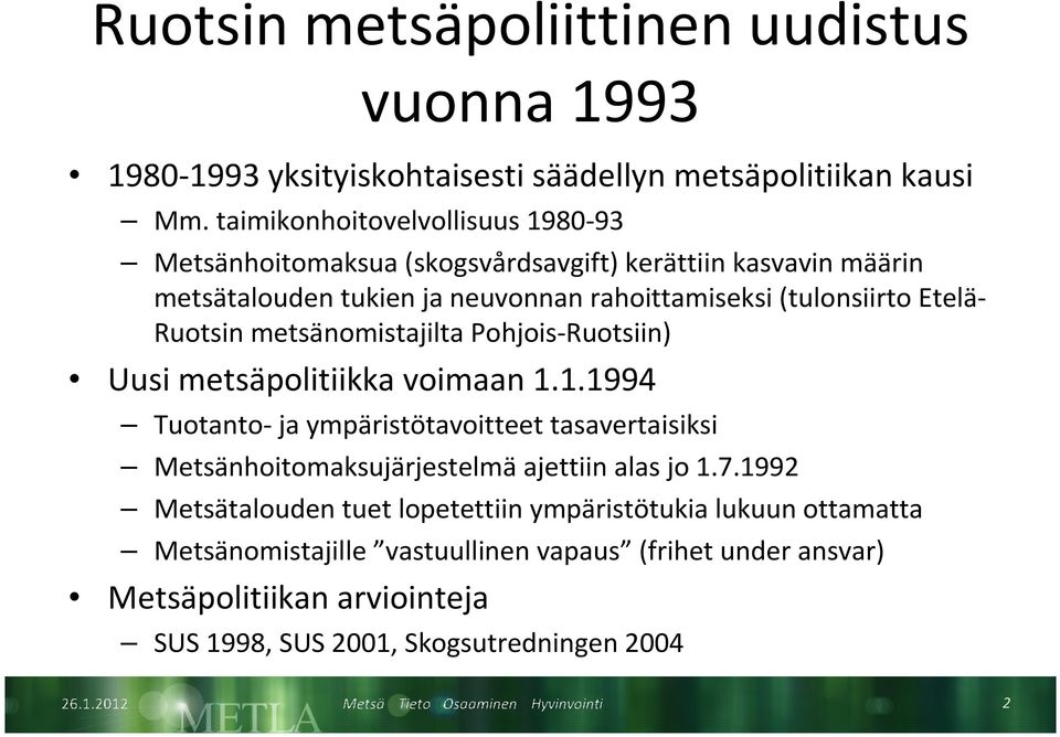 Etelä- Ruotsin metsänomistajilta Pohjois-Ruotsiin) Uusi metsäpolitiikka voimaan 1.