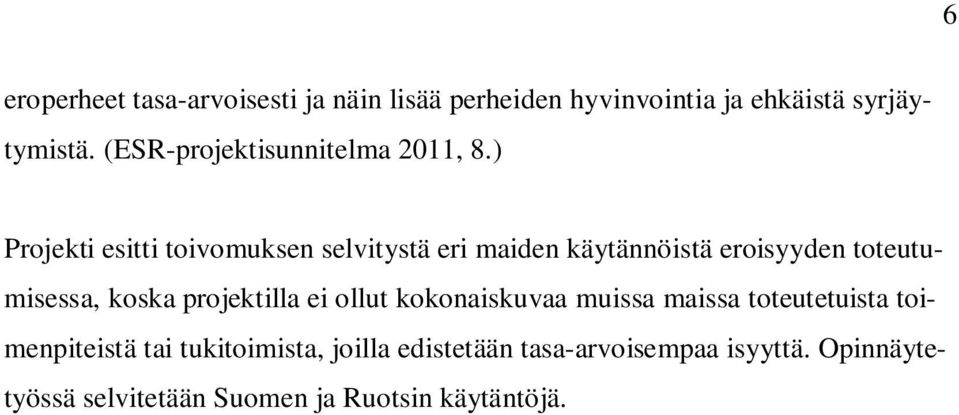 ) Projekti esitti toivomuksen selvitystä eri maiden käytännöistä eroisyyden toteutumisessa, koska