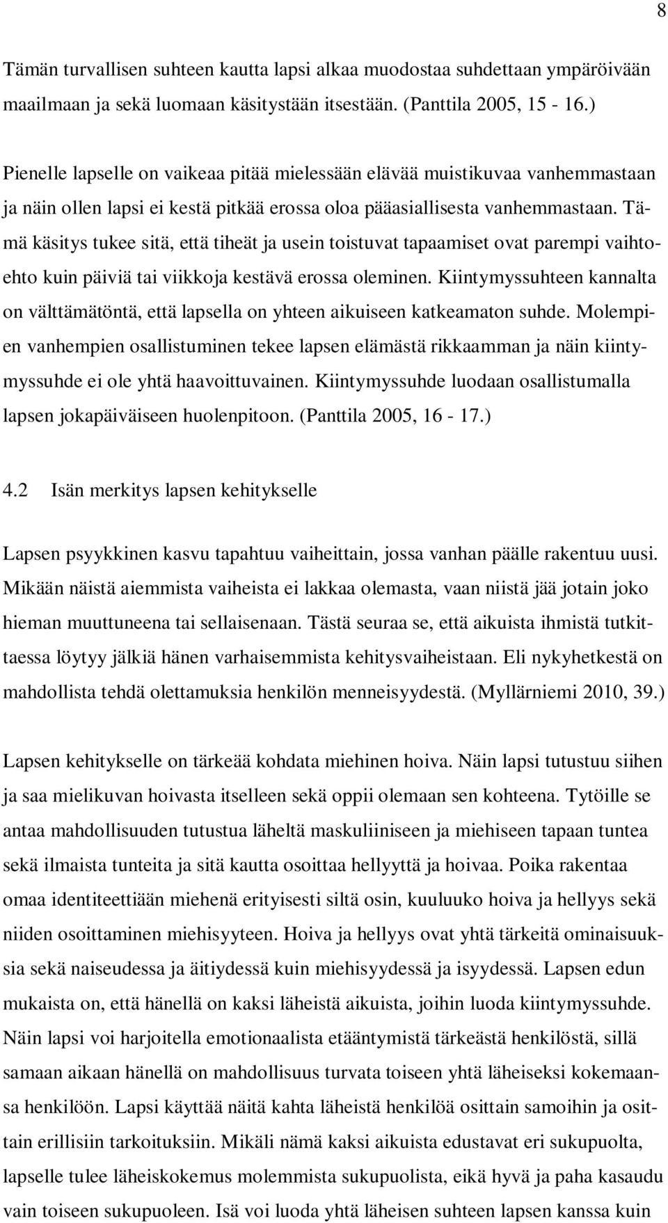 Tämä käsitys tukee sitä, että tiheät ja usein toistuvat tapaamiset ovat parempi vaihtoehto kuin päiviä tai viikkoja kestävä erossa oleminen.