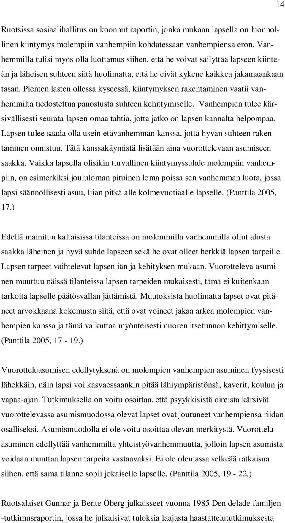 Pienten lasten ollessa kyseessä, kiintymyksen rakentaminen vaatii vanhemmilta tiedostettua panostusta suhteen kehittymiselle.