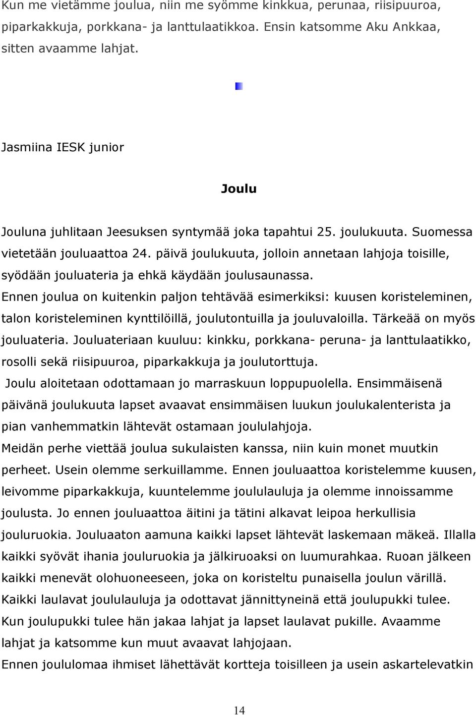 päivä joulukuuta, jolloin annetaan lahjoja toisille, syödään jouluateria ja ehkä käydään joulusaunassa.