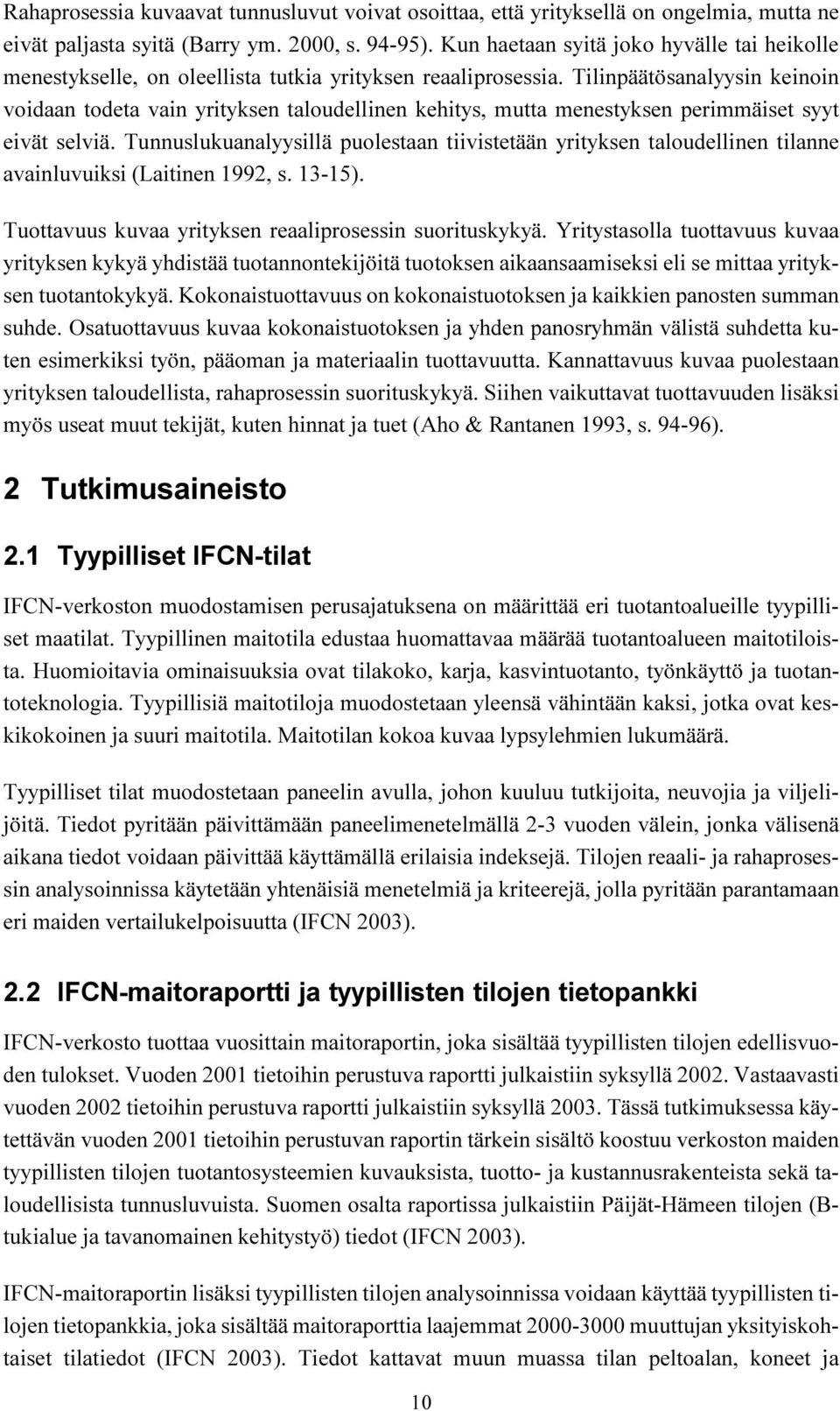 Tilinpäätösanalyysin keinoin voidaan todeta vain yrityksen taloudellinen kehitys, mutta menestyksen perimmäiset syyt eivät selviä.