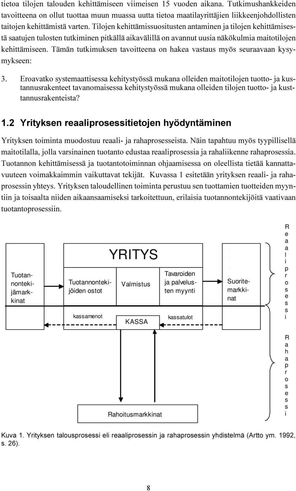 Tilojen kehittämissuositusten antaminen ja tilojen kehittämisestä saatujen tulosten tutkiminen pitkällä aikavälillä on avannut uusia näkökulmia maitotilojen kehittämiseen.