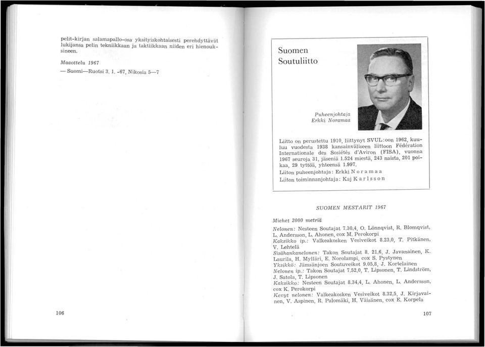 -67, Nikosia 5-7 Suomen Soutuliitto Puheenj ohtaja Erkki N oramaa Liitto on perustettu 1910, liittynyt SVUL:oon 1962, kuuluu vuodesta 1938 kansainväliseen liittoon Federation Interna tionale des