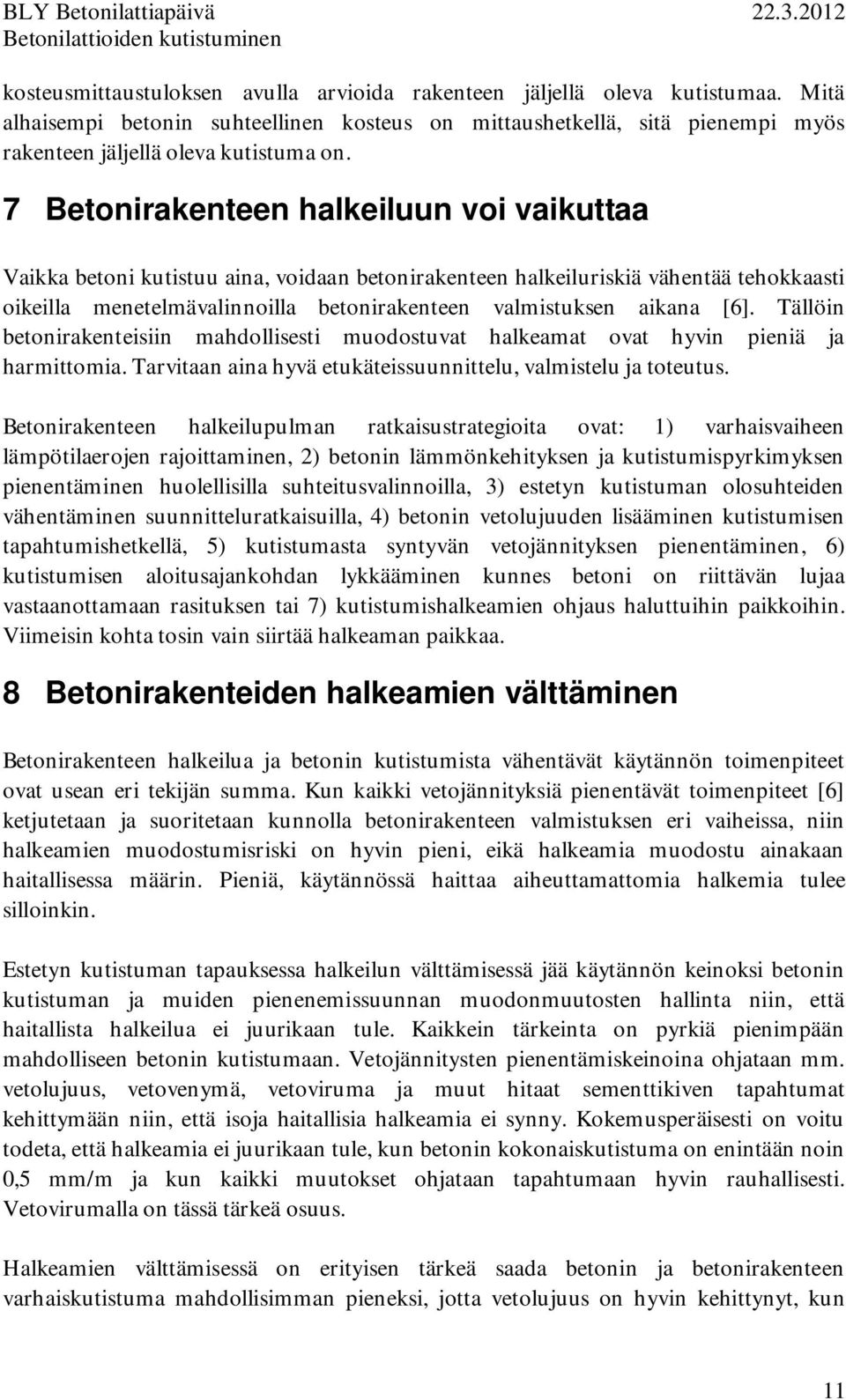 [6]. Tällöin betonirakenteisiin mahdollisesti muodostuvat halkeamat ovat hyvin pieniä ja harmittomia. Tarvitaan aina hyvä etukäteissuunnittelu, valmistelu ja toteutus.