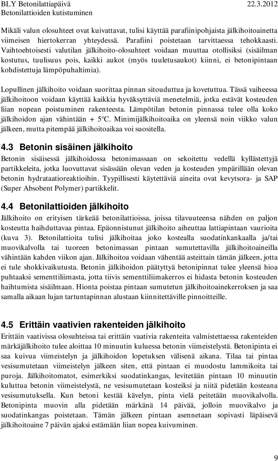 lämpöpuhaltimia). Lopullinen jälkihoito voidaan suorittaa pinnan sitouduttua ja kovetuttua.