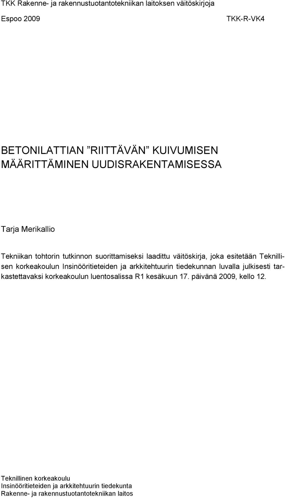 korkeakoulun Insinööritieteiden ja arkkitehtuurin tiedekunnan luvalla julkisesti tarkastettavaksi korkeakoulun luentosalissa R1 kesäkuun