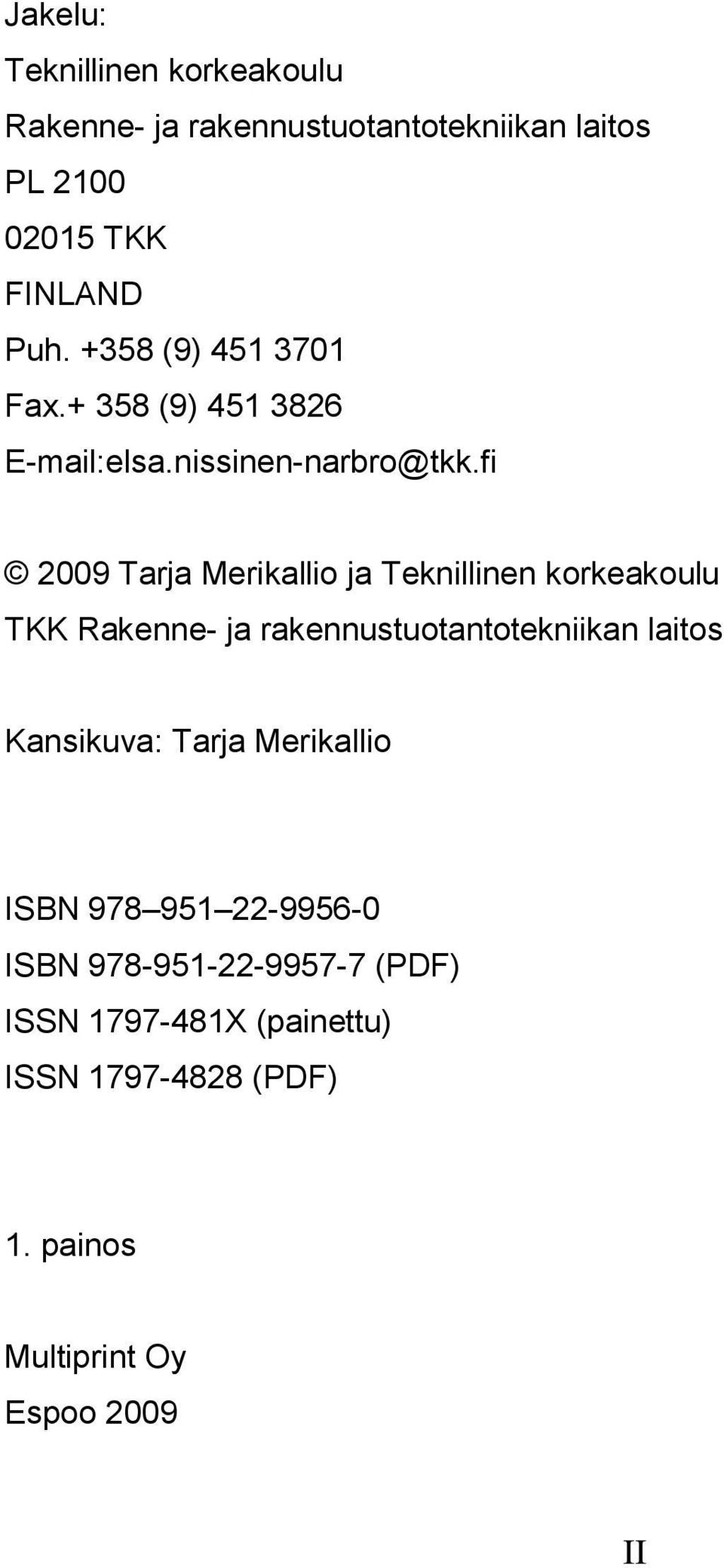 fi 2009 Tarja Merikallio ja Teknillinen korkeakoulu TKK Rakenne- ja rakennustuotantotekniikan laitos Kansikuva: