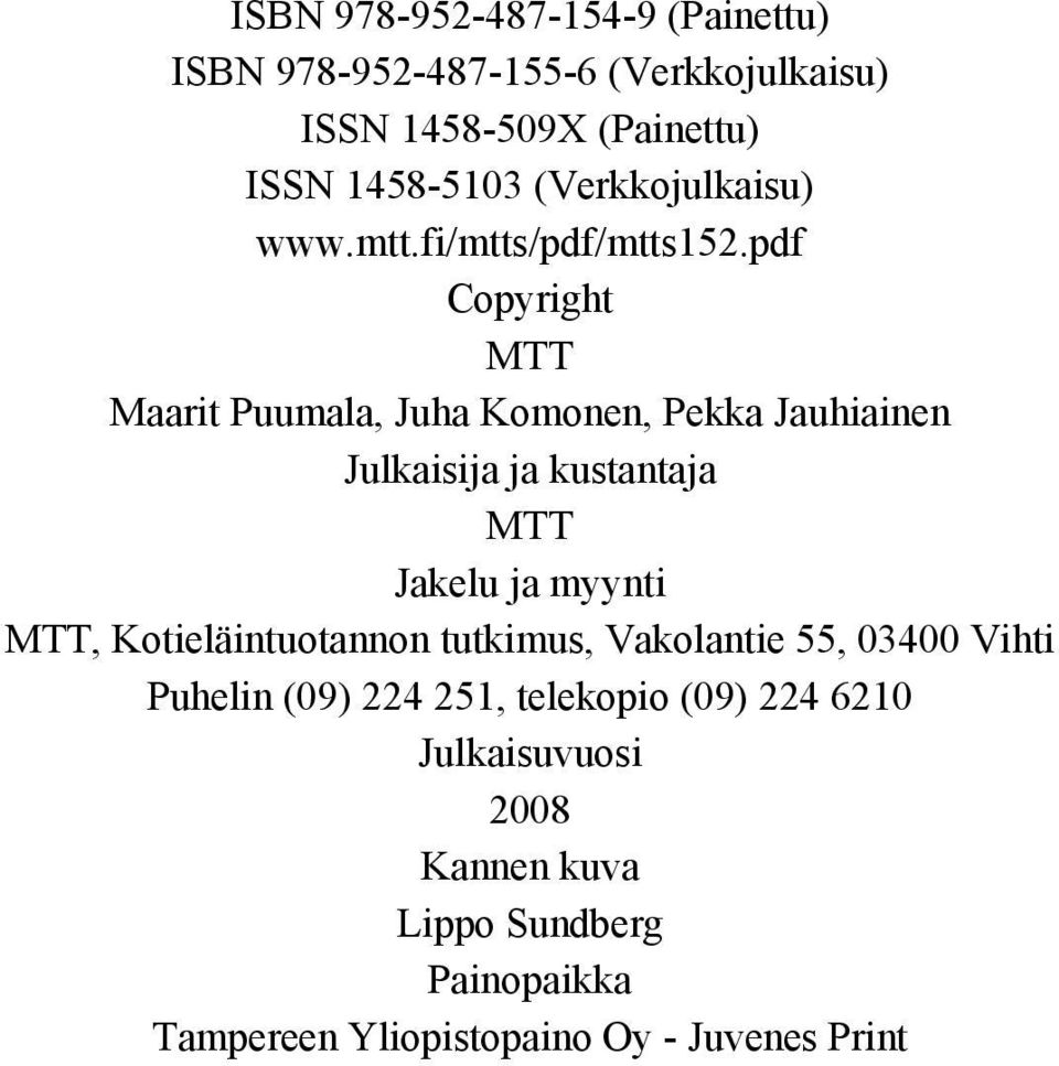 pdf Copyright MTT Maarit Puumala, Juha Komonen, Pekka Jauhiainen Julkaisija ja kustantaja MTT Jakelu ja myynti MTT,