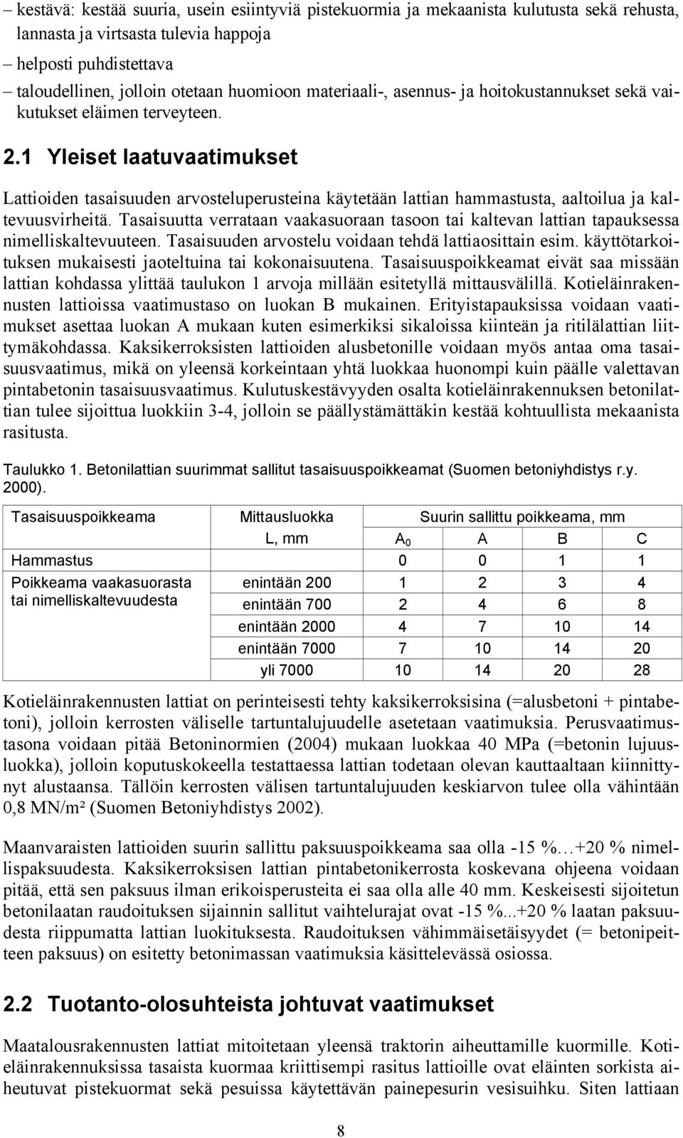 1 Yleiset laatuvaatimukset Lattioiden tasaisuuden arvosteluperusteina käytetään lattian hammastusta, aaltoilua ja kaltevuusvirheitä.