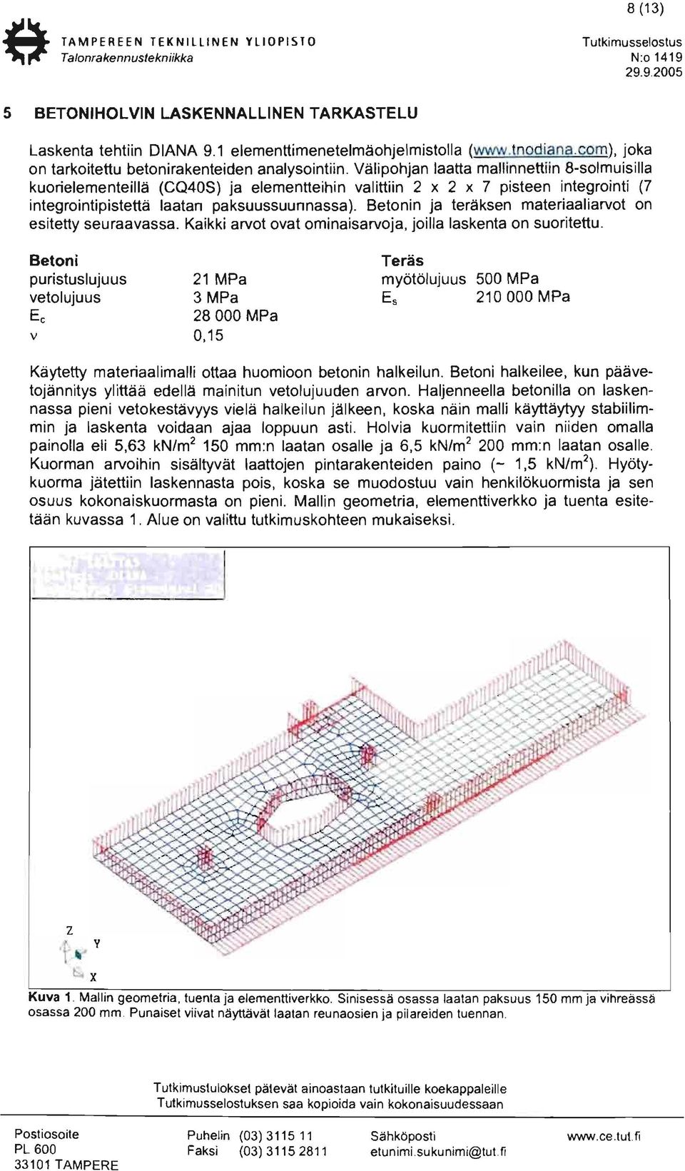 Välipohjan laatta mallinnettiin 8-solmuisilla kuorielementeillä (CQ40S) ja elementteihin valittiin 2 x 2 x 7 pisteen integrointi (7 integrointipistettä laatan paksuussuunnassa).