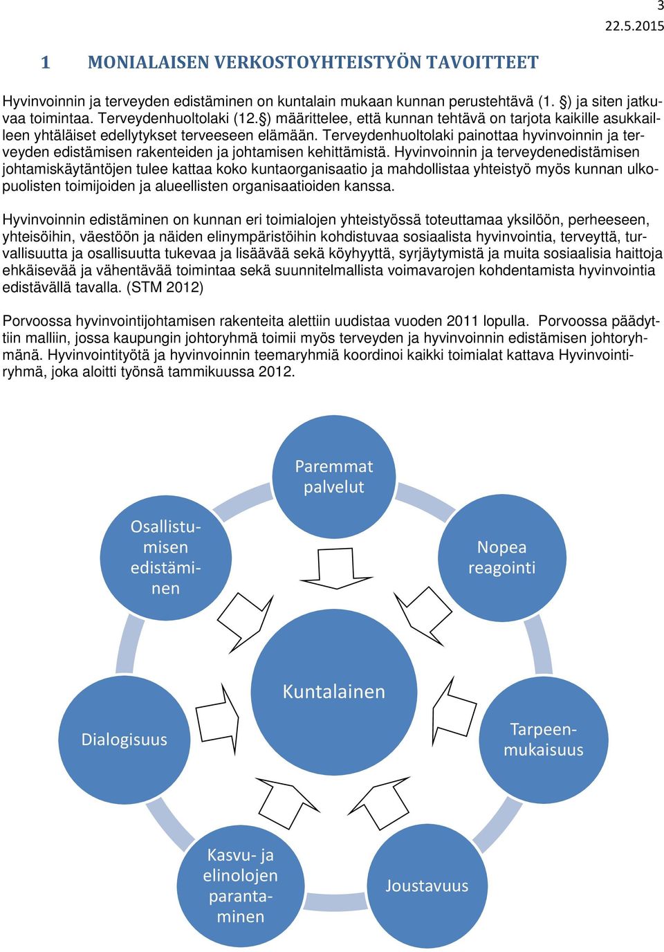 Terveydenhuoltolaki painottaa hyvinvoinnin ja terveyden edistämisen rakenteiden ja johtamisen kehittämistä.