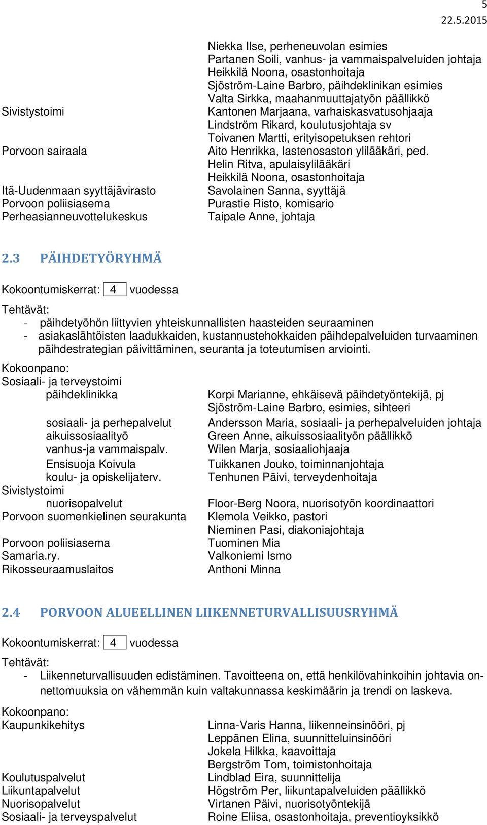 Martti, erityisopetuksen rehtori Aito Henrikka, lastenosaston ylilääkäri, ped.