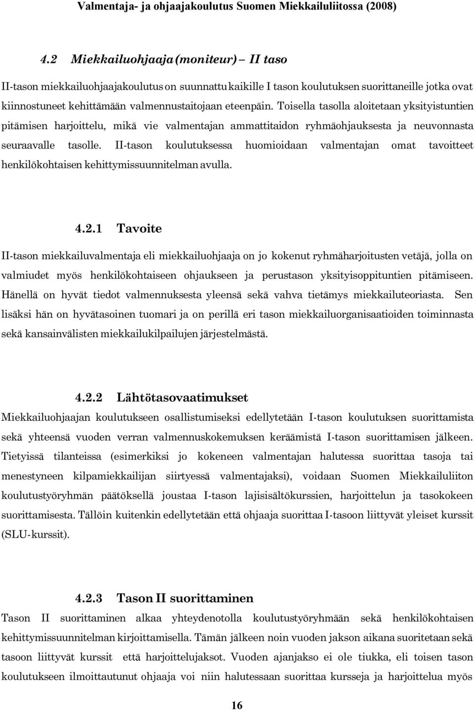 II tason koulutuksessa huomioidaan valmentajan omat tavoitteet henkil ökohtaisen kehittymissuunnitelman avulla. 4.2.