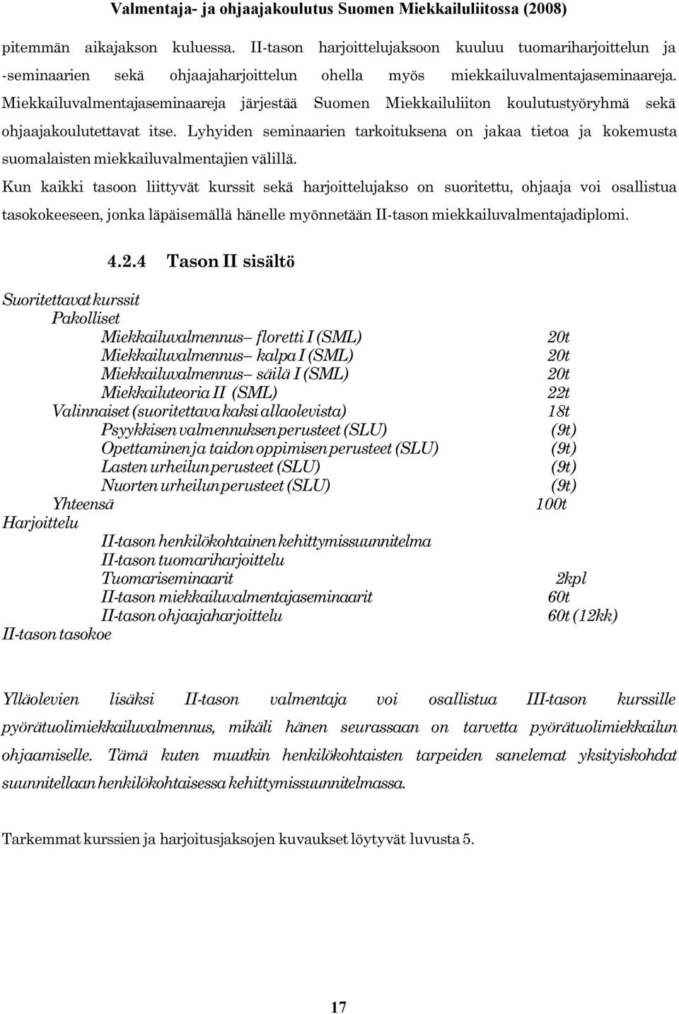 Lyhyiden seminaarien tarkoituksena on jakaa tietoa ja kokemusta suomalaisten miekkailuvalmentajien välill ä.