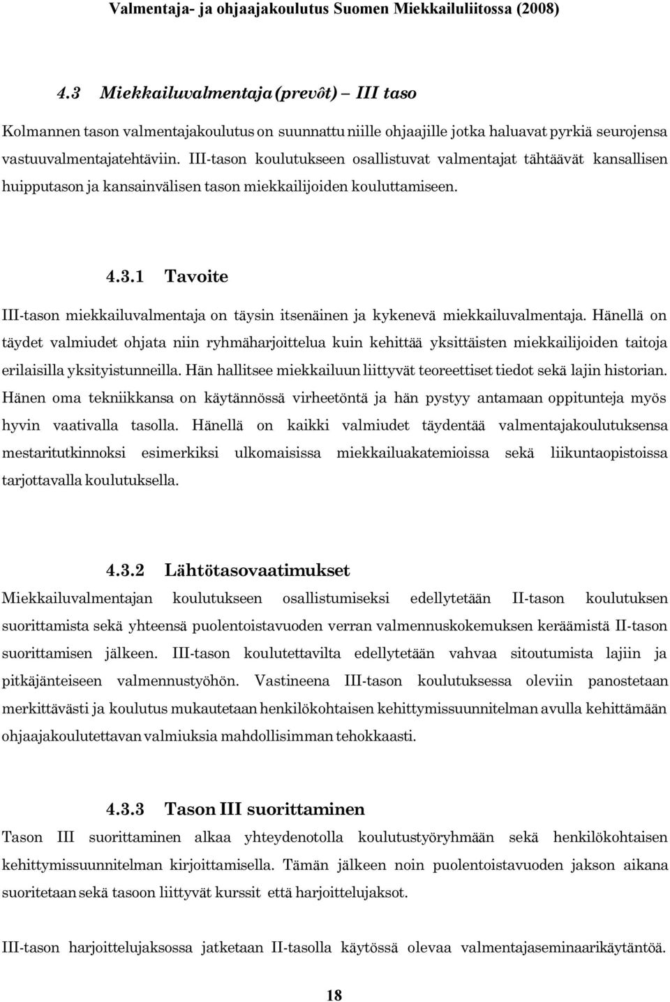 1 Tavoite III tason miekkailuvalmentaja on täysin itsenäinen ja kykenev ä miekkailuvalmentaja.