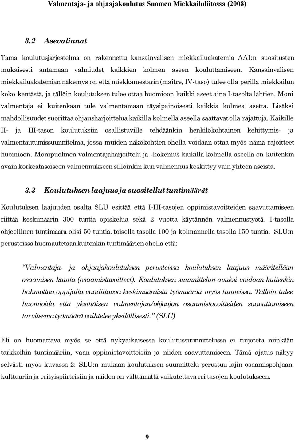 tasolta lä htien. Moni valmentaja ei kuitenkaan tule valmentamaan täysipainoisesti kaikkia kolmea asetta.