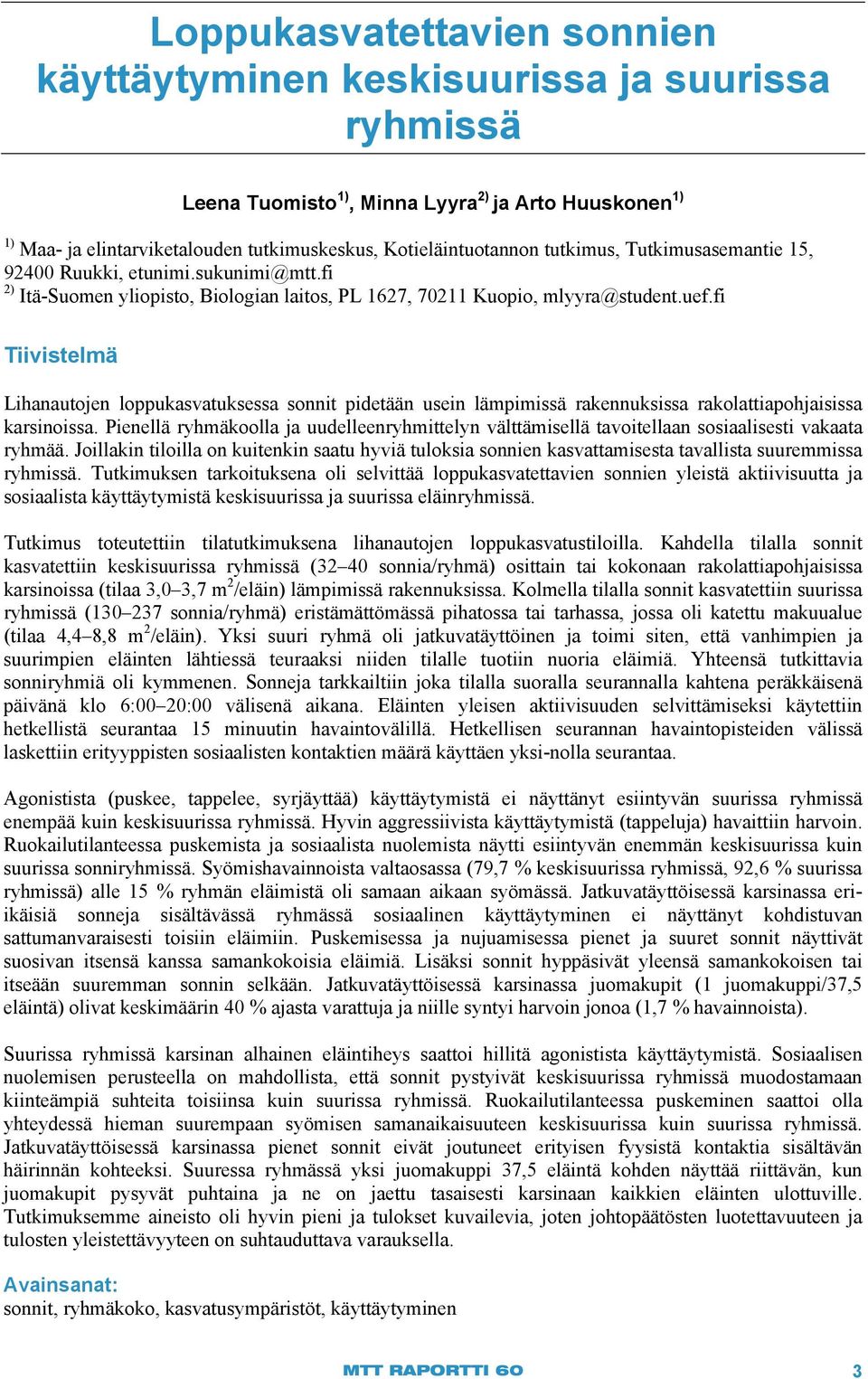 fi Tiivistelmä Lihanautojen loppukasvatuksessa sonnit pidetään usein lämpimissä rakennuksissa rakolattiapohjaisissa karsinoissa.