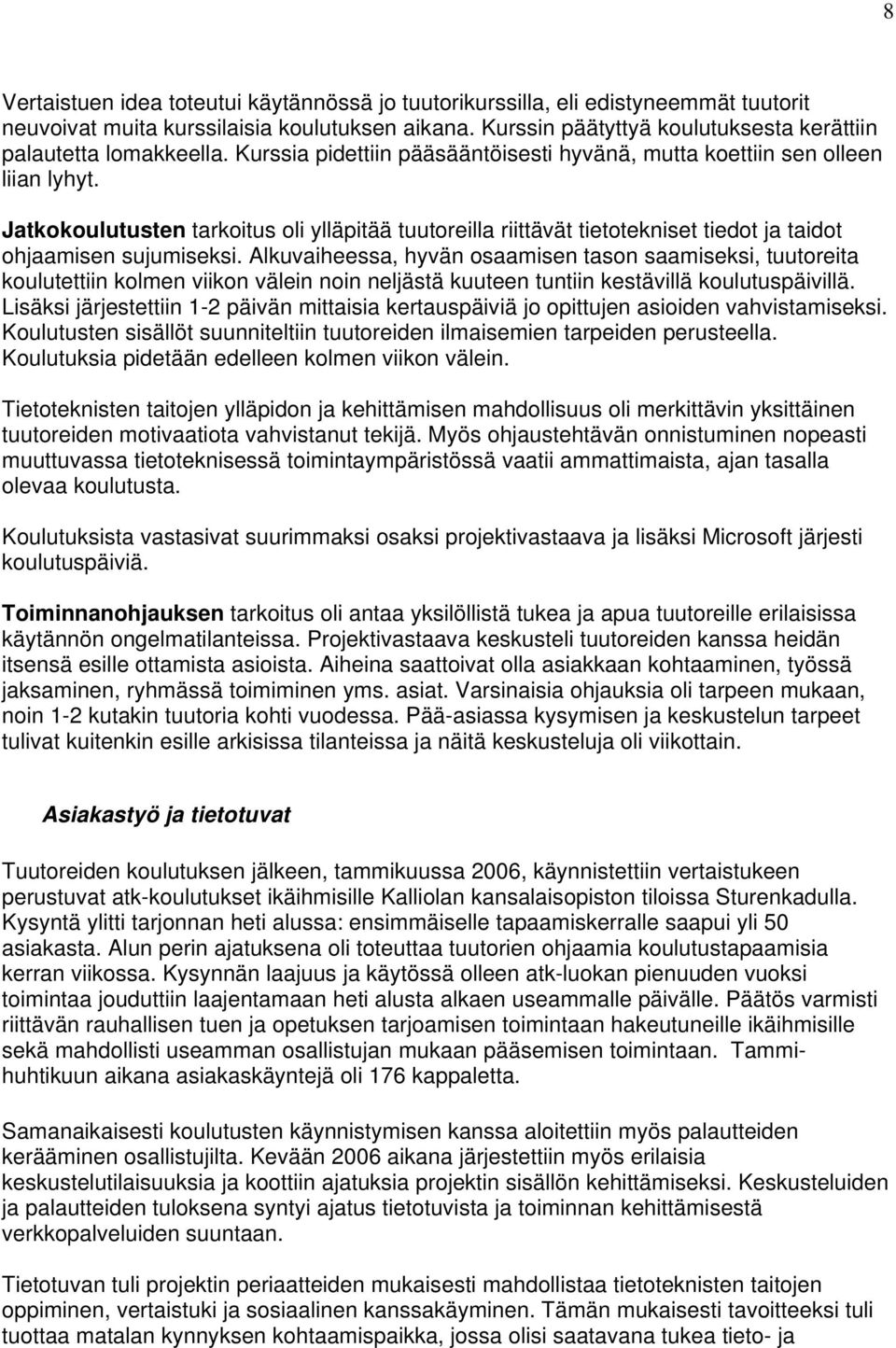 Jatkokoulutusten tarkoitus oli ylläpitää tuutoreilla riittävät tietotekniset tiedot ja taidot ohjaamisen sujumiseksi.