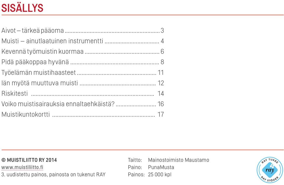 .. 14 Voiko muistisairauksia ennaltaehkäistä?... 16 Muistikuntokortti... 17 MUISTILIITTO RY 2014 www.