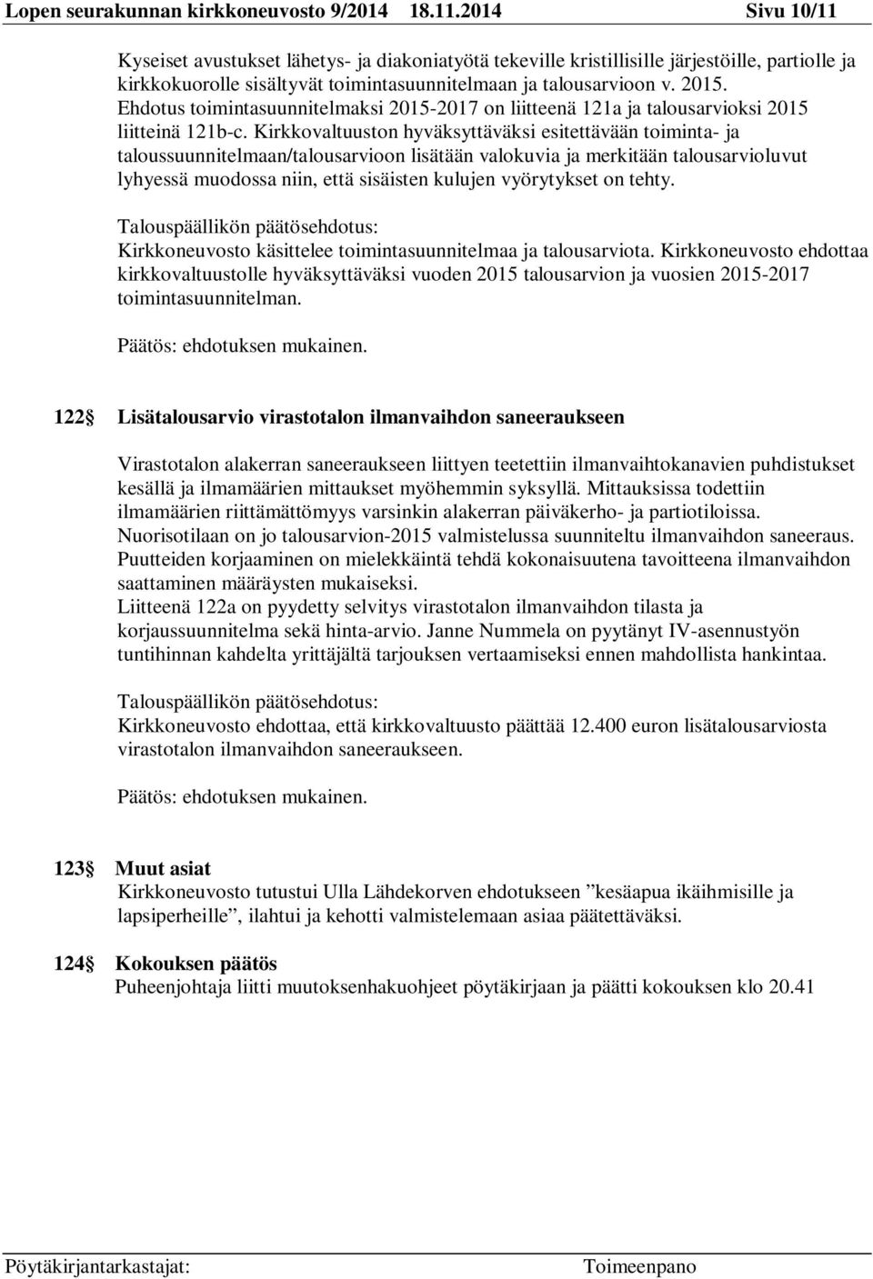 Ehdotus toimintasuunnitelmaksi 2015-2017 on liitteenä 121a ja talousarvioksi 2015 liitteinä 121b-c.