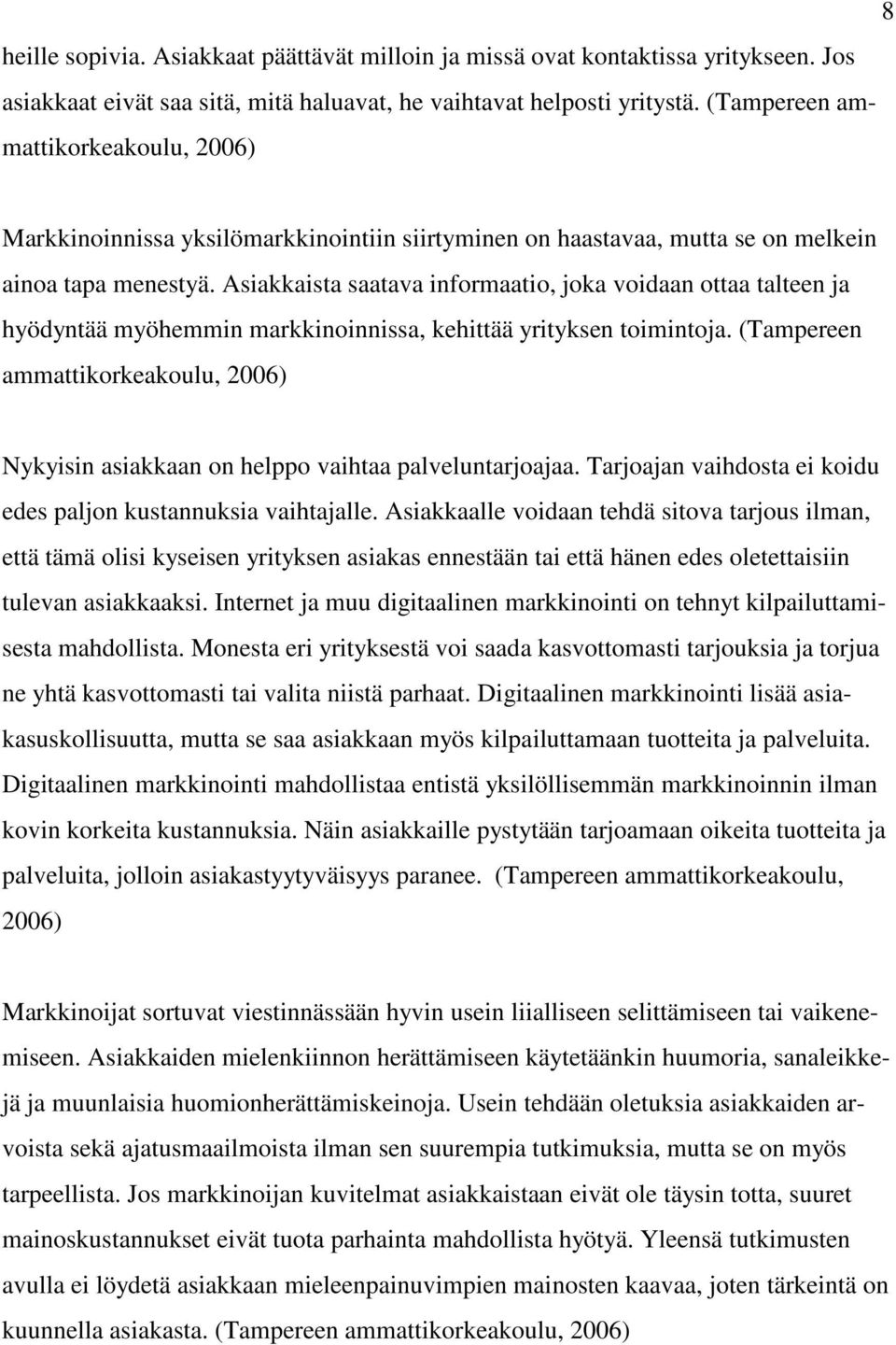 Asiakkaista saatava informaatio, joka voidaan ottaa talteen ja hyödyntää myöhemmin markkinoinnissa, kehittää yrityksen toimintoja.