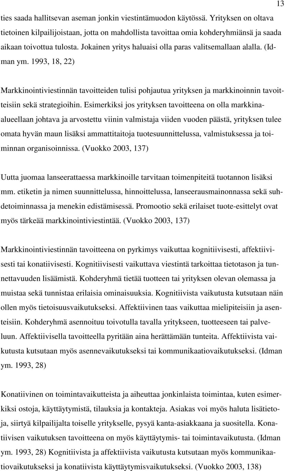 Esimerkiksi jos yrityksen tavoitteena on olla markkinaalueellaan johtava ja arvostettu viinin valmistaja viiden vuoden päästä, yrityksen tulee omata hyvän maun lisäksi ammattitaitoja