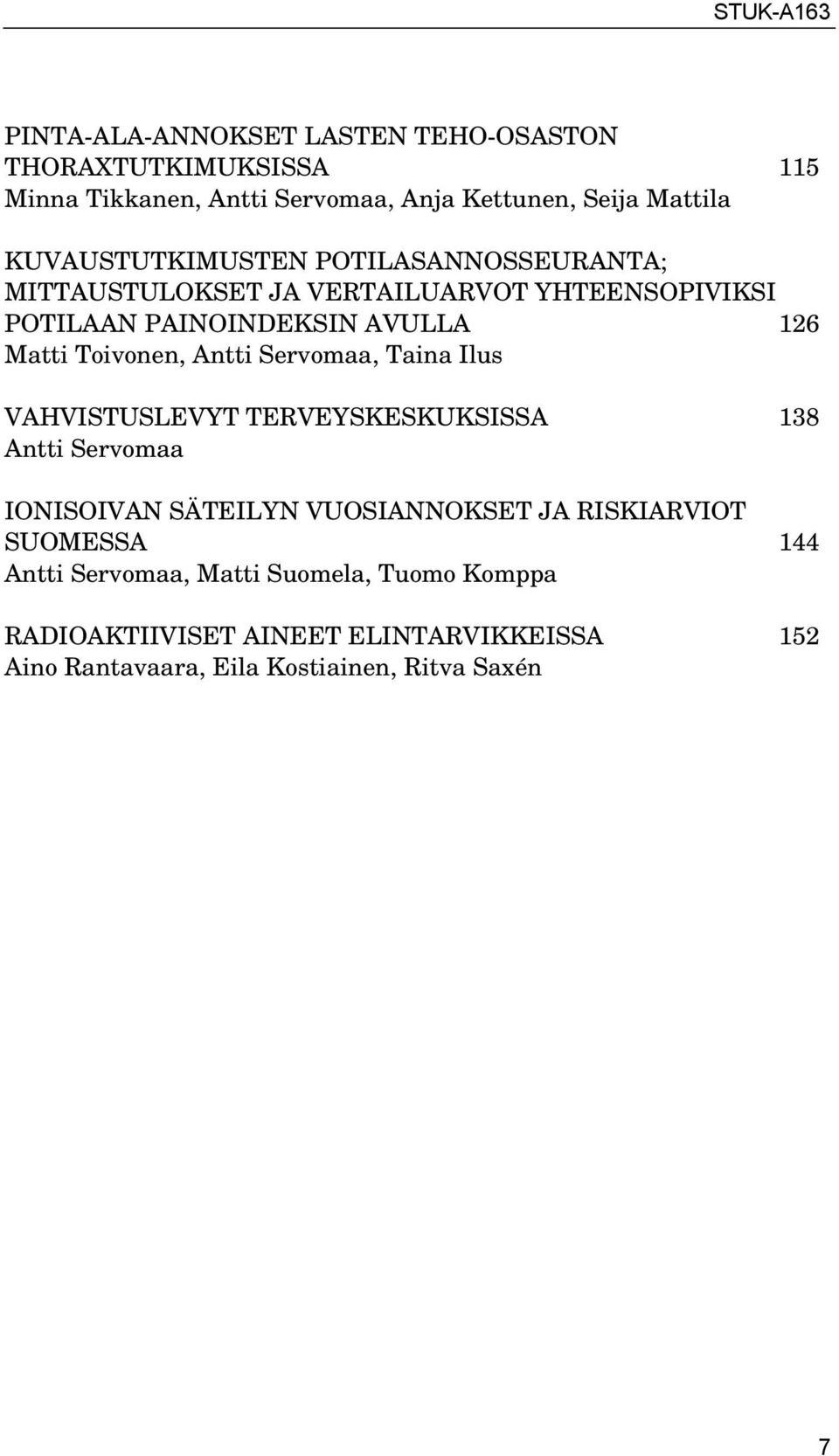 Toivonen, Antti Servomaa, Taina Ilus VAHVISTUSLEVYT TERVEYSKESKUKSISSA 138 Antti Servomaa IONISOIVAN SÄTEILYN VUOSIANNOKSET JA