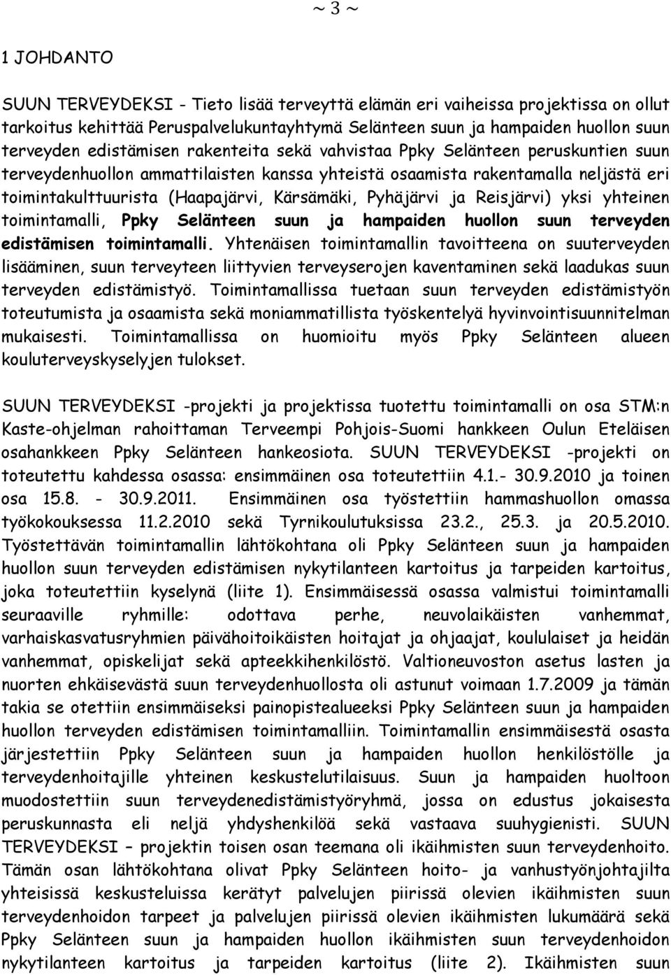 Pyhäjärvi ja Reisjärvi) yksi yhteinen toimintamalli, Ppky Selänteen suun ja hampaiden huollon suun terveyden edistämisen toimintamalli.
