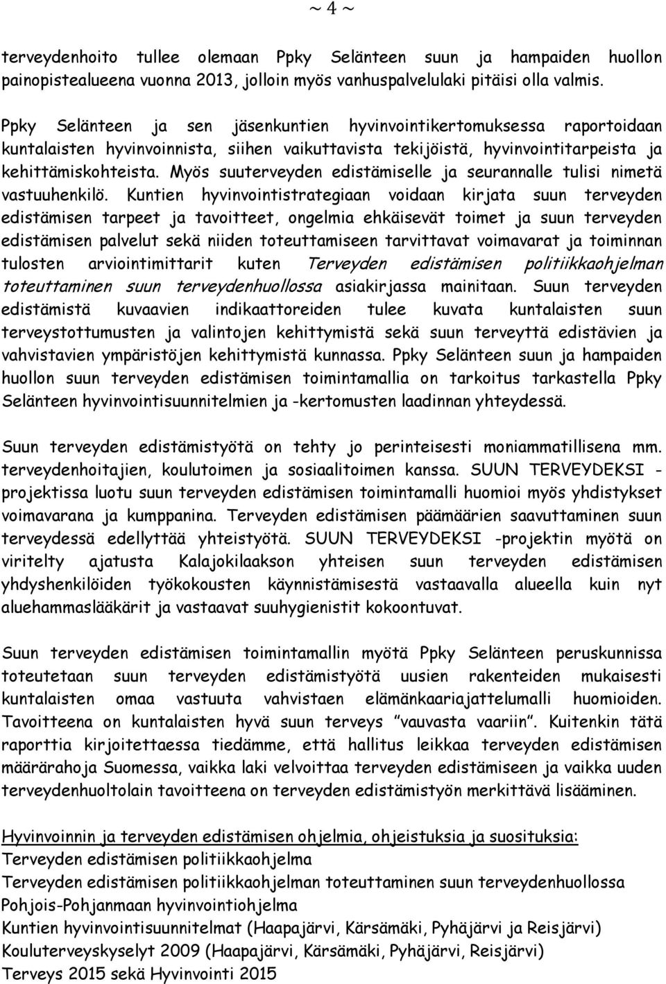 Myös suuterveyden edistämiselle ja seurannalle tulisi nimetä vastuuhenkilö.