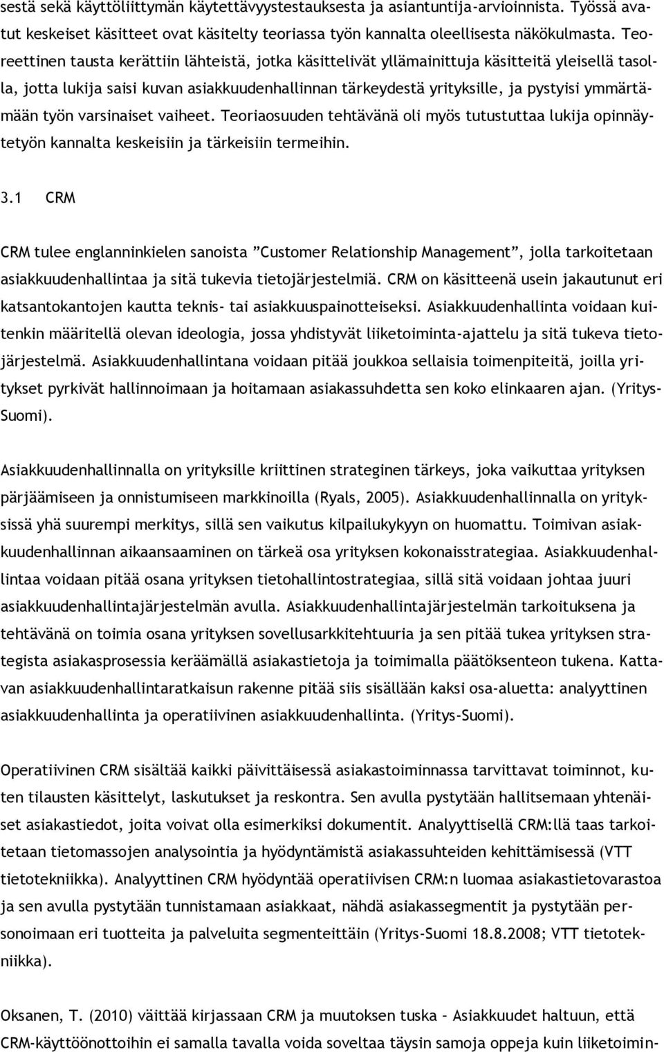 työn varsinaiset vaiheet. Teriasuuden tehtävänä li myös tutustuttaa lukija pinnäytetyön kannalta keskeisiin ja tärkeisiin termeihin. 3.