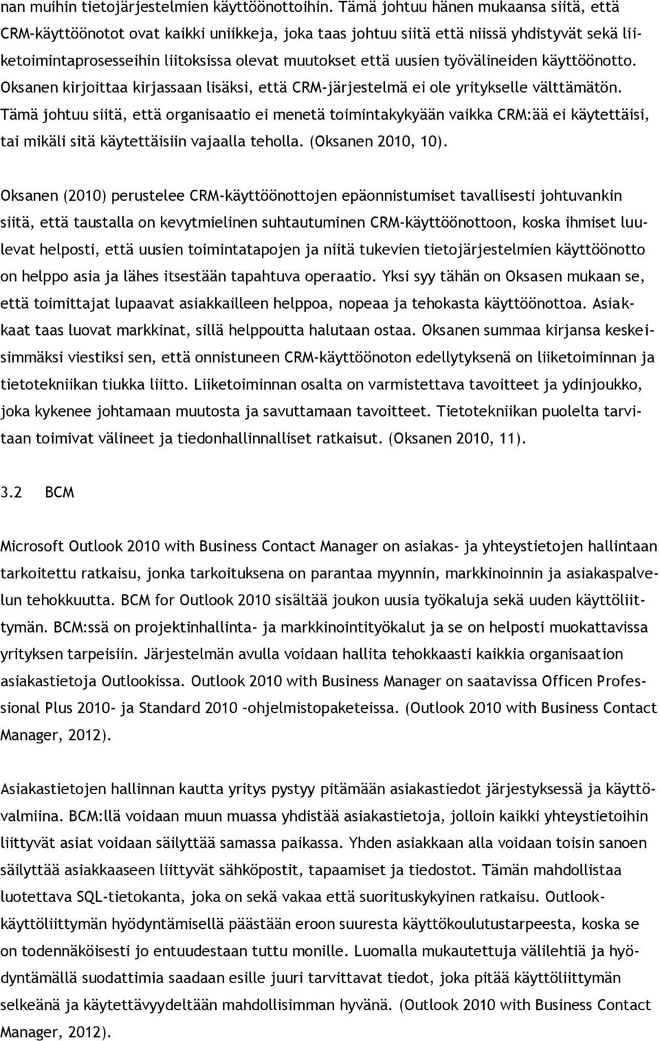 käyttööntt. Oksanen kirjittaa kirjassaan lisäksi, että CRM-järjestelmä ei le yritykselle välttämätön.