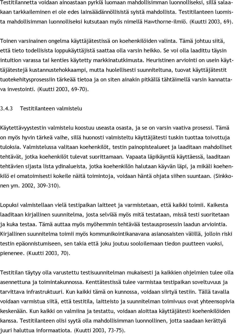 Tämä jhtuu siitä, että tiet tdellisista lppukäyttäjistä saattaa lla varsin heikk. Se vi lla laadittu täysin intuitin varassa tai kenties käytetty markkinatutkimusta.