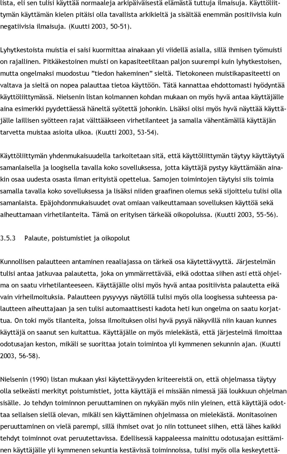 Lyhytkestista muistia ei saisi kurmittaa ainakaan yli viidellä asialla, sillä ihmisen työmuisti n rajallinen.