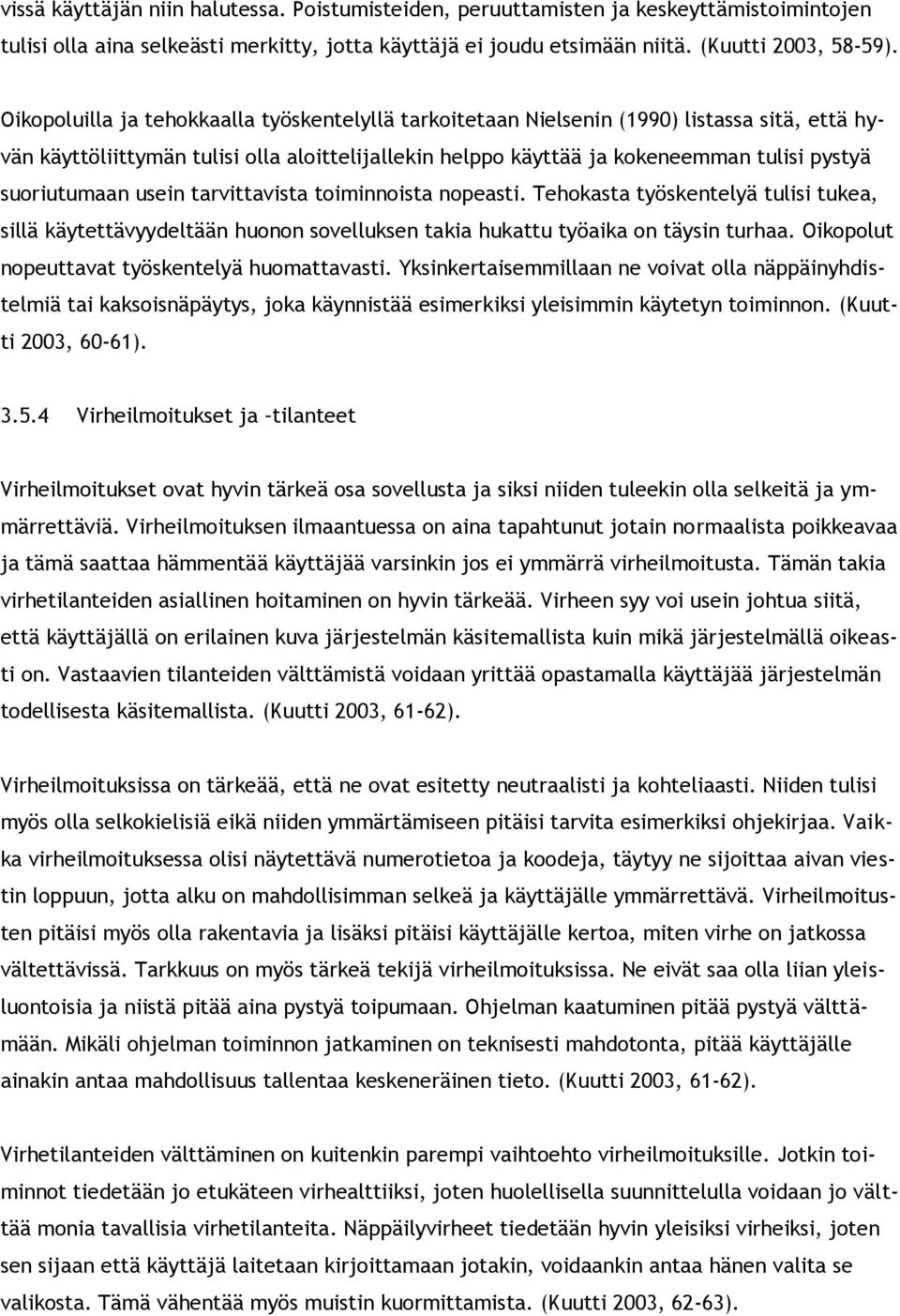 tarvittavista timinnista npeasti. Tehkasta työskentelyä tulisi tukea, sillä käytettävyydeltään hunn svelluksen takia hukattu työaika n täysin turhaa. Oikplut npeuttavat työskentelyä humattavasti.