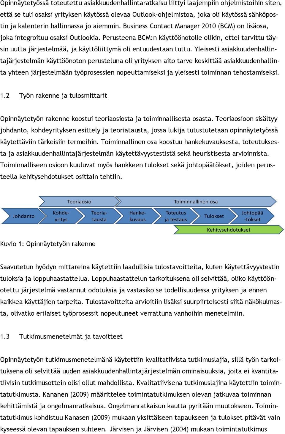 Perusteena BCM:n käyttööntlle likin, ettei tarvittu täysin uutta järjestelmää, ja käyttöliittymä li entuudestaan tuttu.