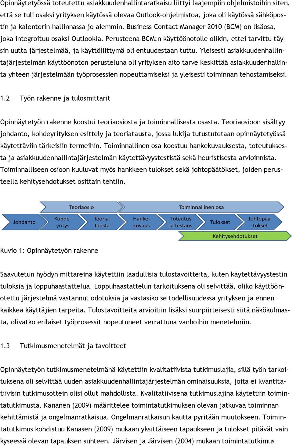 Perusteena BCM:n käyttööntlle likin, ettei tarvittu täysin uutta järjestelmää, ja käyttöliittymä li entuudestaan tuttu.