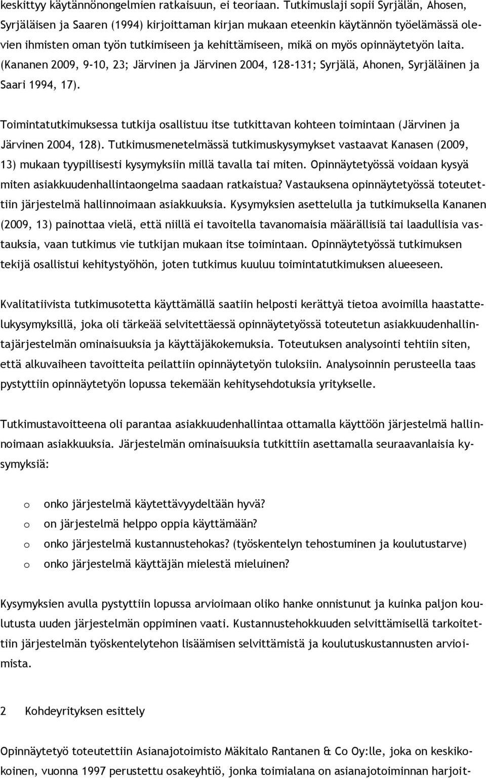 pinnäytetyön laita. (Kananen 2009, 9-10, 23; Järvinen ja Järvinen 2004, 128-131; Syrjälä, Ahnen, Syrjäläinen ja Saari 1994, 17).