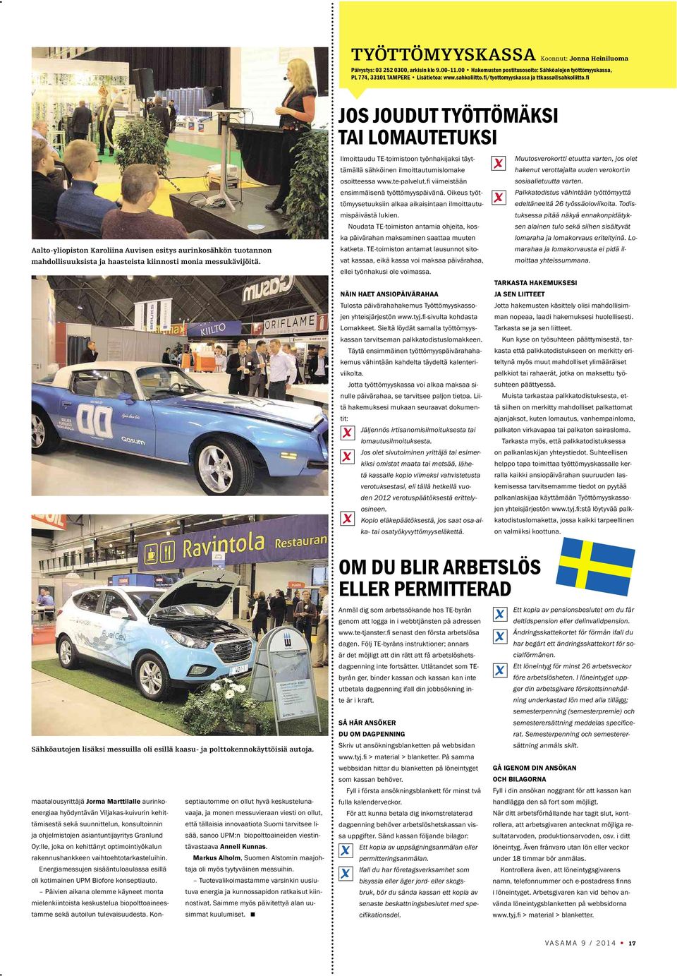 Sähköautojen lisäksi messuilla oli esillä kaasu- ja polttokennokäyttöisiä autoja.