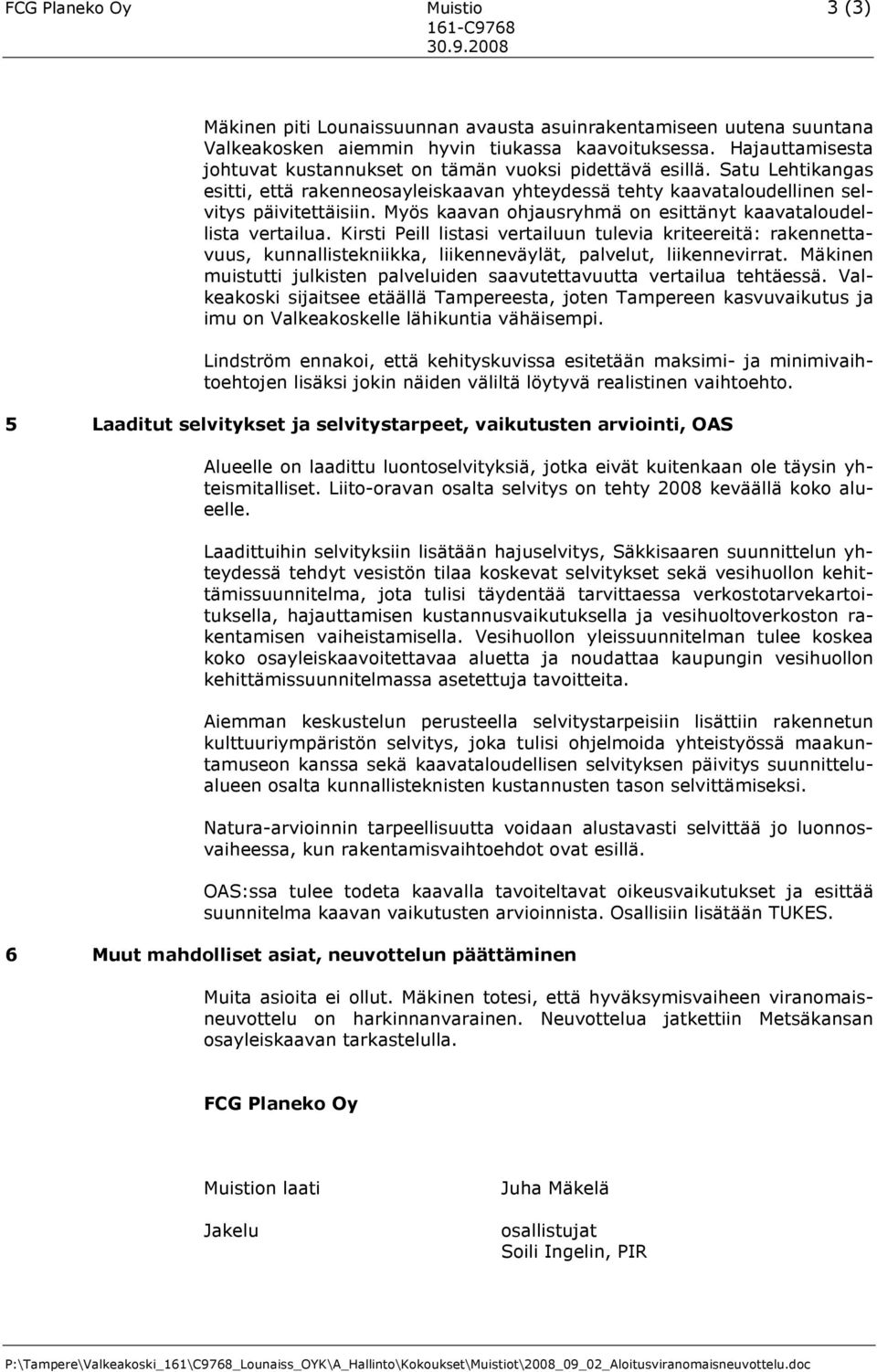 Myös kaavan ohjausryhmä on esittänyt kaavataloudellista vertailua. Kirsti Peill listasi vertailuun tulevia kriteereitä: rakennettavuus, kunnallistekniikka, liikenneväylät, palvelut, liikennevirrat.