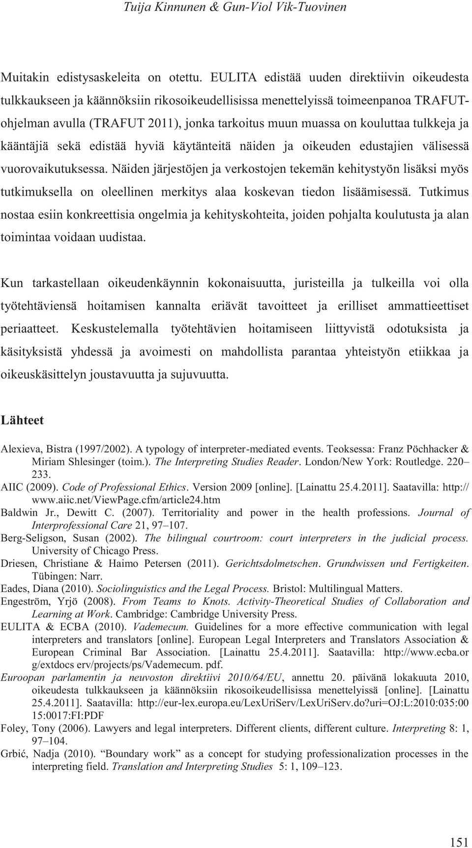 tulkkeja ja kääntäjiä sekä edistää hyviä käytänteitä näiden ja oikeuden edustajien välisessä vuorovaikutuksessa.