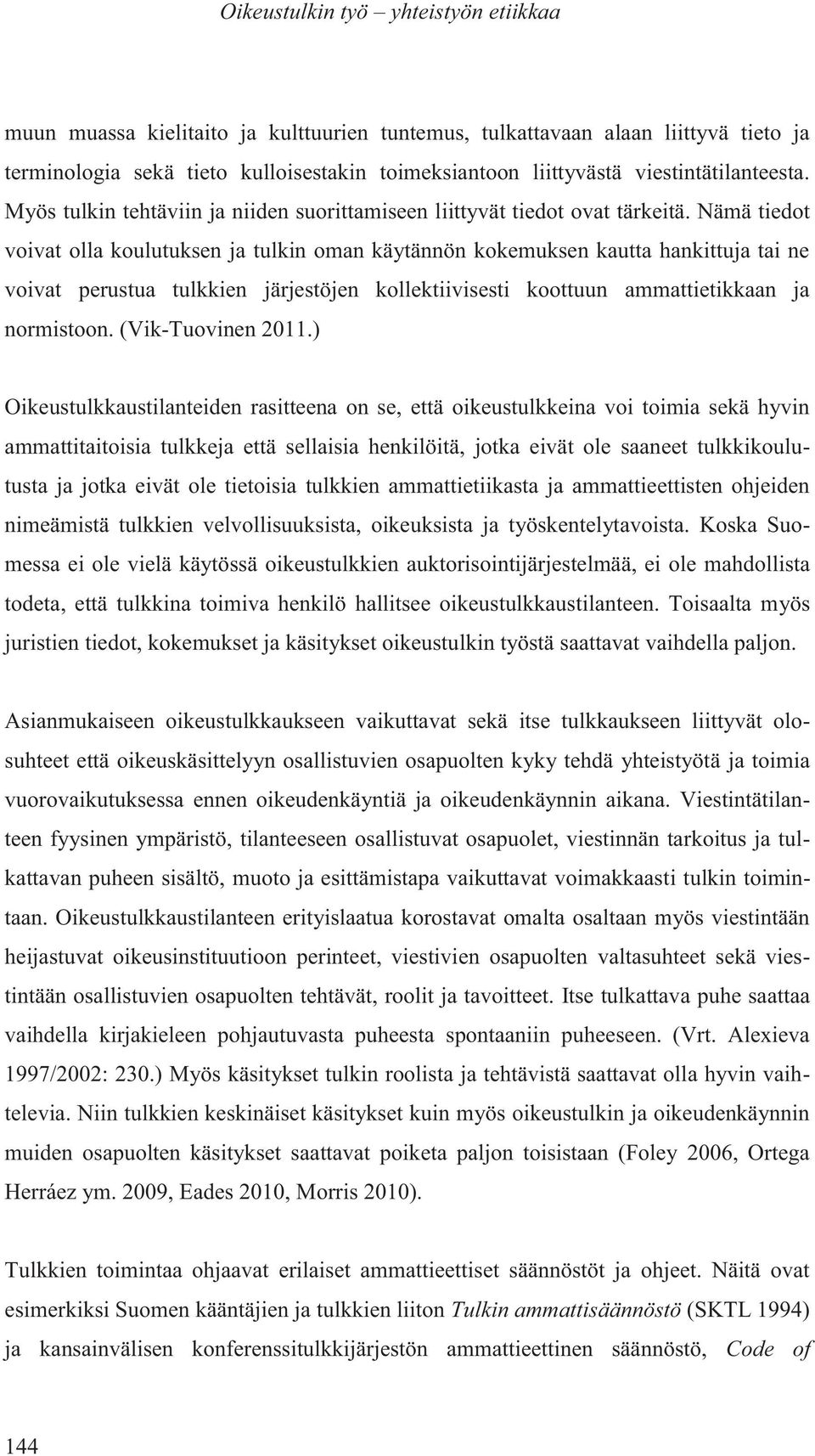 Nämä tiedot voivat olla koulutuksen ja tulkin oman käytännön kokemuksen kautta hankittuja tai ne voivat perustua tulkkien järjestöjen kollektiivisesti koottuun ammattietikkaan ja normistoon.