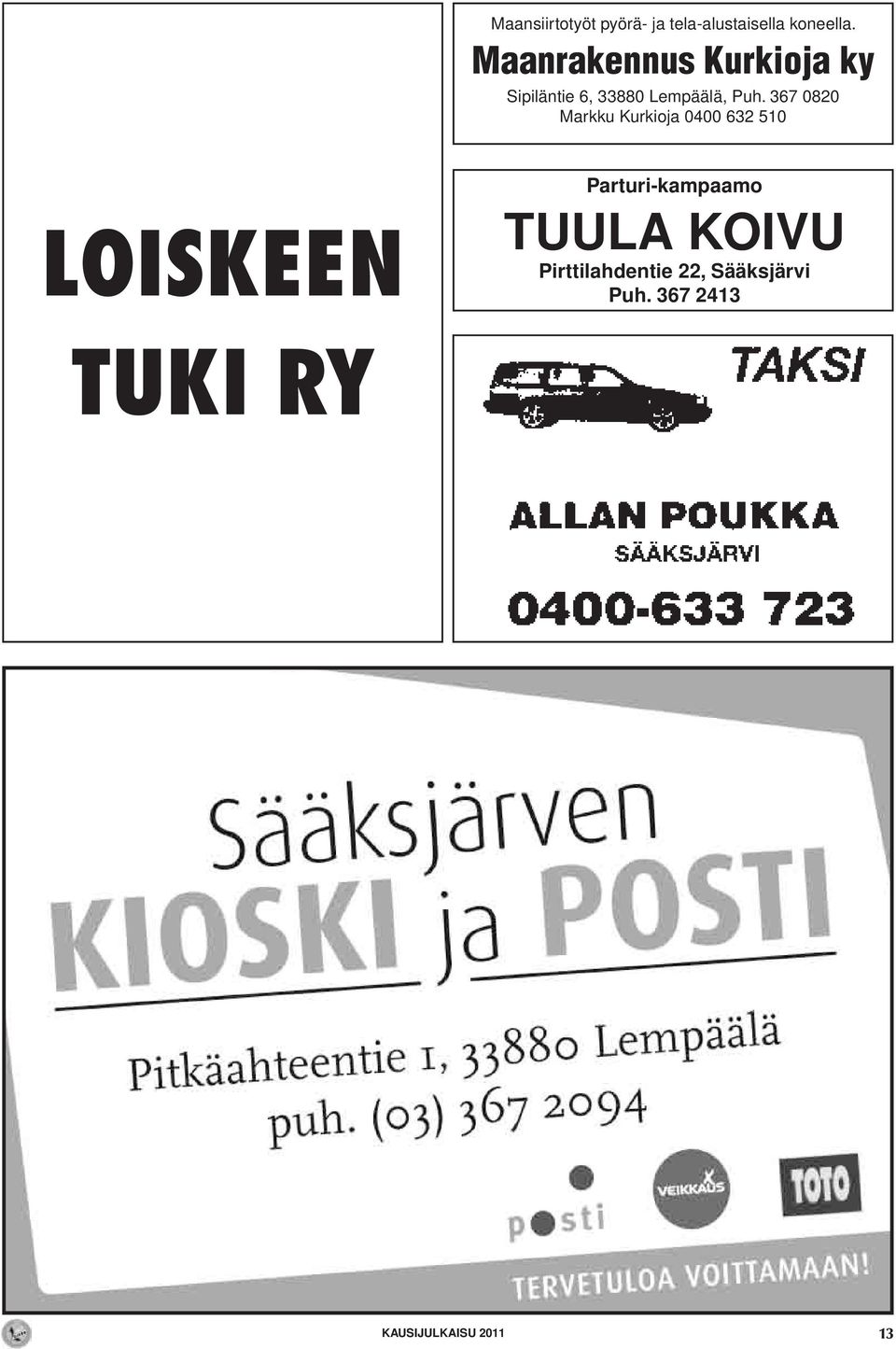 367 0820 Markku Kurkioja 0400 632 510 LOISKEEN Parturi-kampaamo