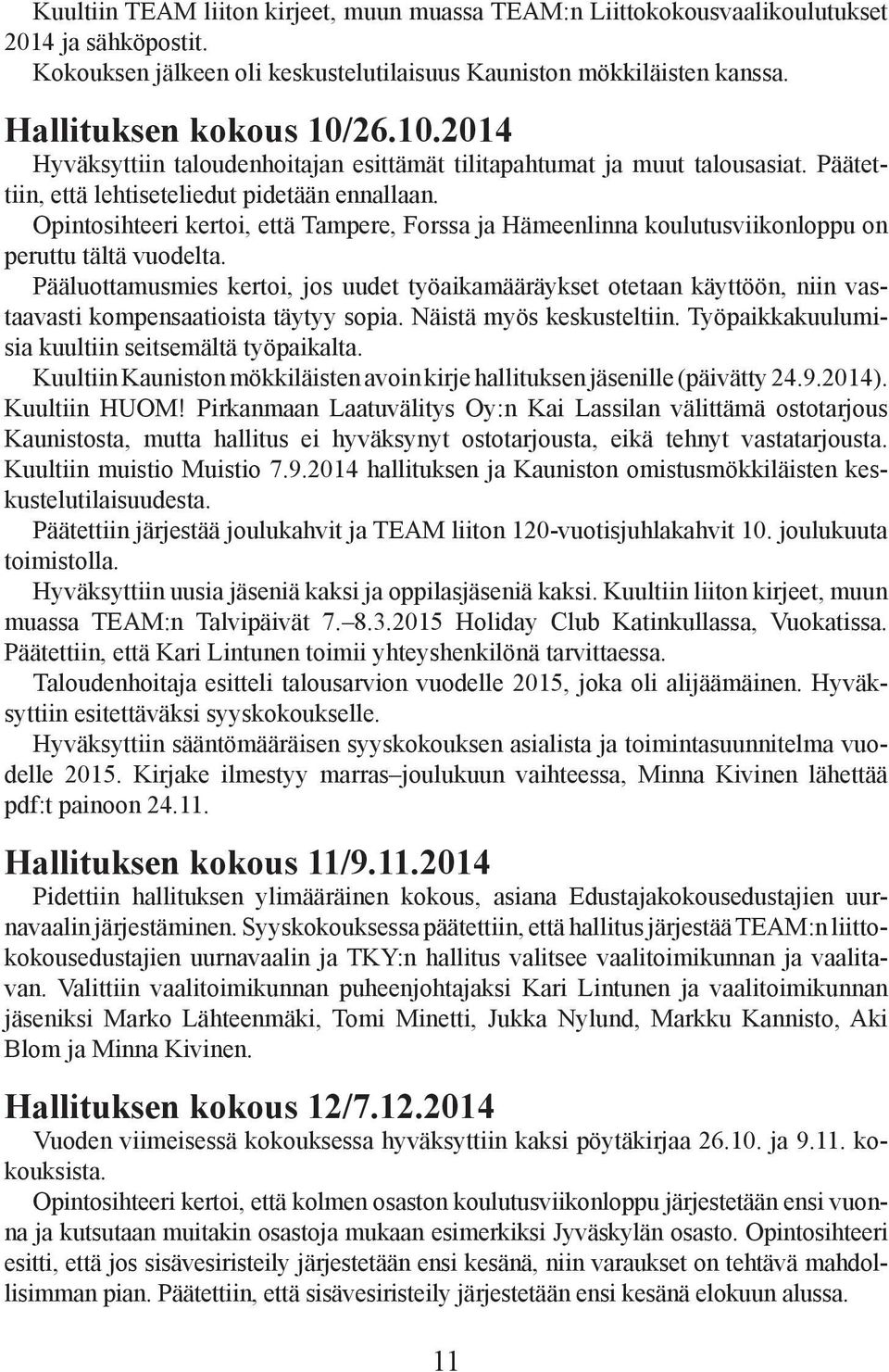 Opintosihteeri kertoi, että Tampere, Forssa ja Hämeenlinna koulutusviikonloppu on peruttu tältä vuodelta.