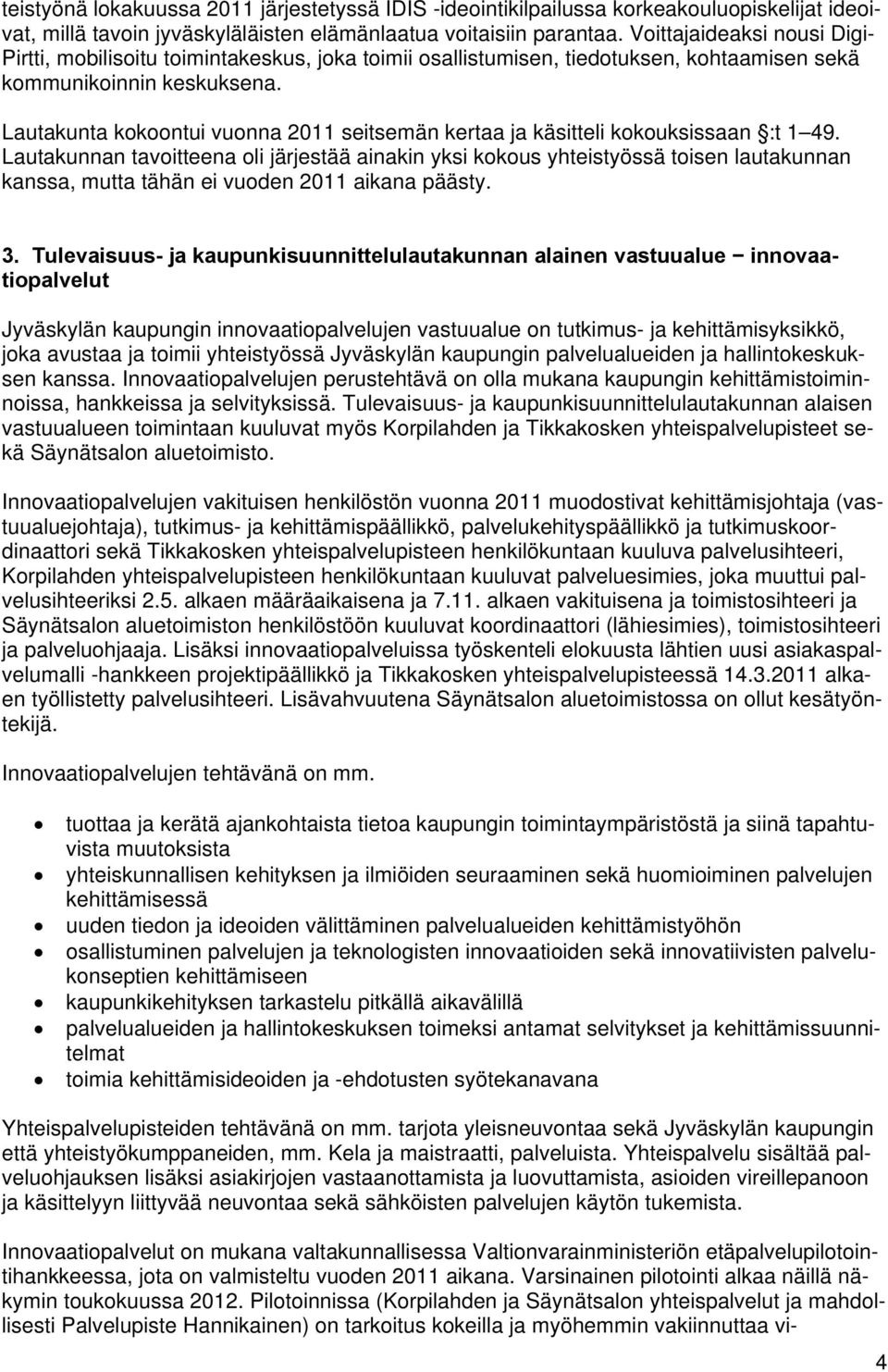 Lautakunta kokoontui vuonna 2011 seitsemän kertaa ja käsitteli kokouksissaan :t 1 49.